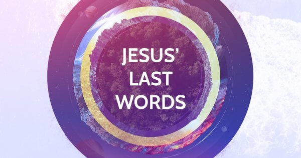 Jesus’ Last Words