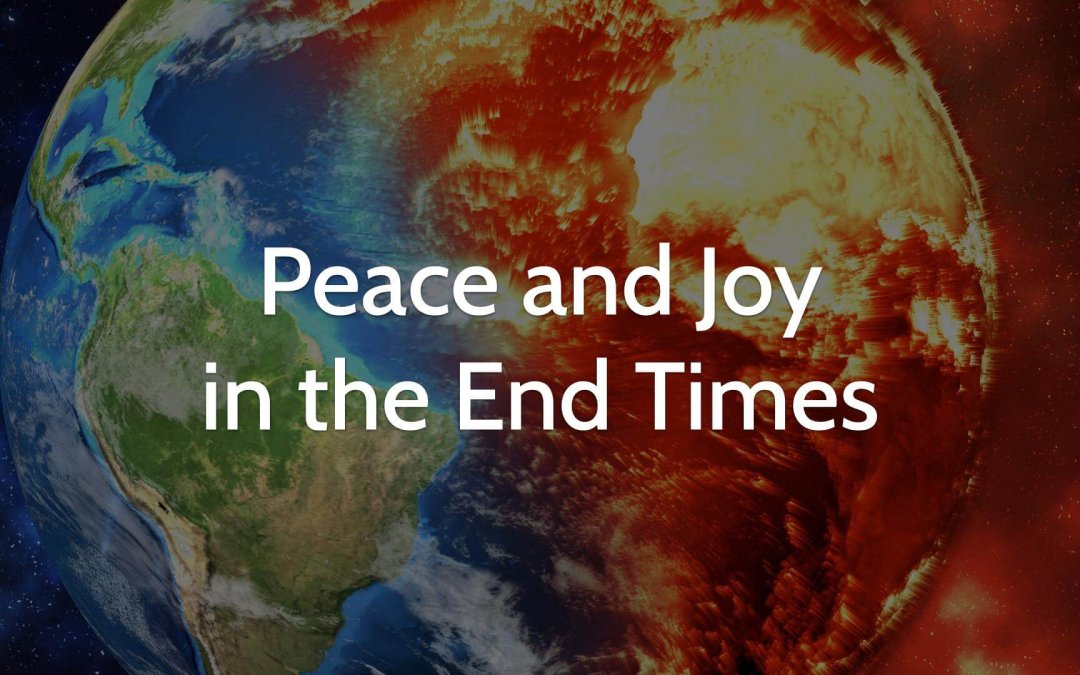 Peace and Joy in the End Times