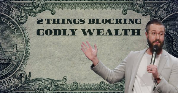 Two Things Blocking Godly Wealth
