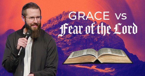 Grace Vs The Fear of The Lord