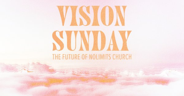 VISION Sunday: The future of NoLimits Church
