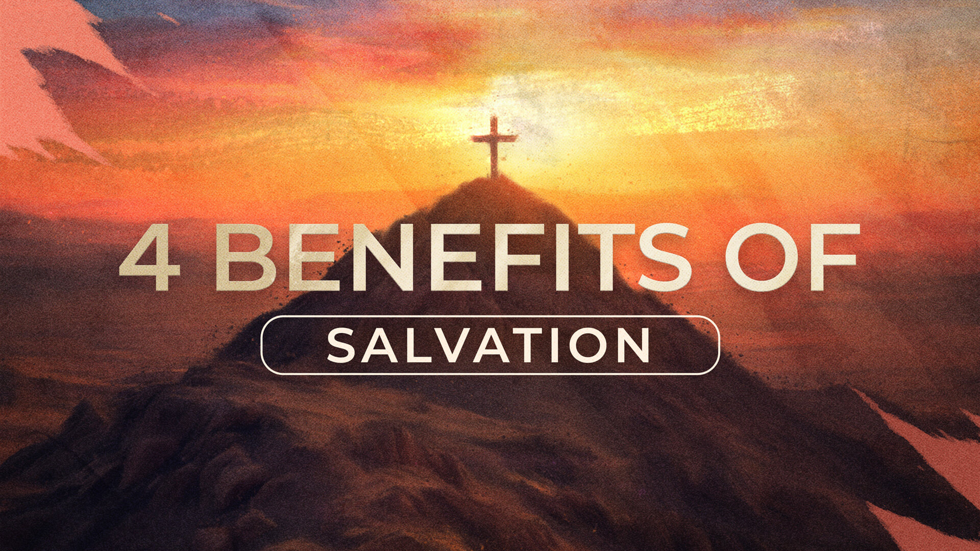 4 Benefits of Salvation