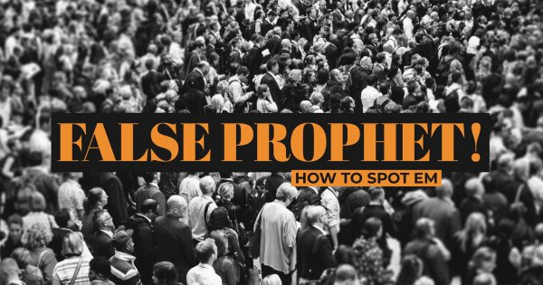 False prophet! How to spot ’em